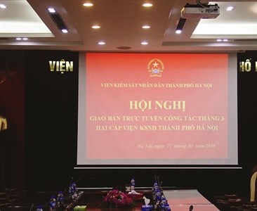 Hội nghị giao ban trực tuyến 02 cấp VKS Hà Nội tháng 3/2019 - Đánh giá kết...