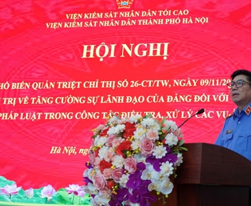 Viện KSND thành phố Hà Nội tiếp tục thực hiện nghiêm Chỉ thị số 26 - CT/TW...