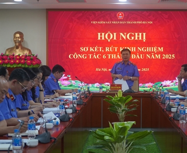 Viện KSND thành phố Hà Nội tổ chức Hội nghị sơ kết công tác 6 tháng đầu năm 2025